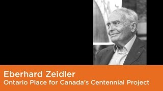 Eberhard Zeidler  On the Ontario Place for Canadas Centennial Project [upl. by Eidnar]