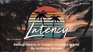 Latency2024  Keynote Speaker Seeing Clearly in Today’s Complex World by Anthony Woods [upl. by Itra]