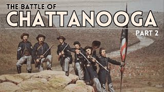 The Battle of Chattanooga 1863  Part 2 [upl. by Cowey]