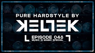 KELTEK Presents  Pure Hardstyle  Episode 048  Music Is Magic Special [upl. by Siravart]