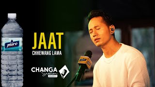 Chhewang Lama  Jaat Live  Piuro Presents Changa Session Season 2  Episode1  S02E01 [upl. by Castro]