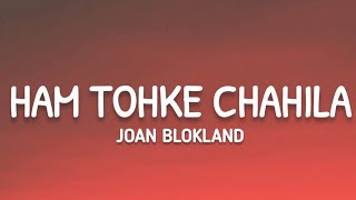 Joan Blokland  Ham Tohke Chahila Lyrics [upl. by Assylla574]