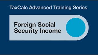 TaxCalc Advanced Training – Foreign Social Security Income [upl. by Algie]