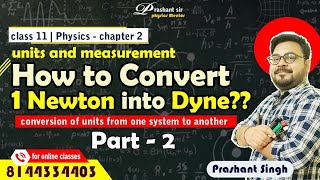 How to Convert 1Newton into Dyne  Dimensional analysis  Class 11  Prashant sir Physics Mentor [upl. by Ulrich134]