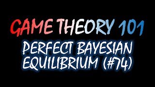 Game Theory 101 74 Perfect Bayesian Equilibrium [upl. by Lonergan]