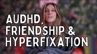 The truth behind ADHD amp Hyperfixating on Friendships adhd [upl. by Pasol]