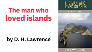 The Man who loved islands by D H Lawrence  Summary  Explained in Urdu amp Hindi [upl. by Aiseneg]