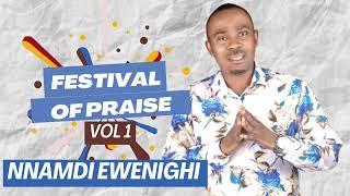 FESTIVAL OF PRAISE VOL 1 — NNAMDI EWENIGHI Latest Nigerian Gospel Music 2024 [upl. by Robinett50]