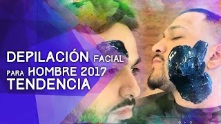 Depilación Facial para hombre TENDENCIA 2017 [upl. by Inavoig]