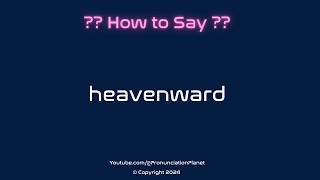 How to Pronounce Heavenward CORRECTLY  Pronunciation Planet [upl. by Bertelli]