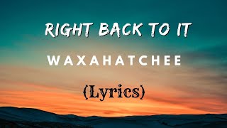 Right Back To it  Waxahatchee  Lyrics  Video Song 2024 [upl. by Zarah]