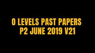 O LEVELS PAST PAPERS P2 JUNE 2019 V21 [upl. by Alexander]