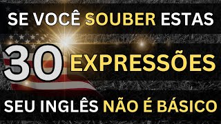 🗽SE VOCÊ SOUBER ESTAS 30 EXPRESSÕES O SEU INGLÊS NÃO É MAIS BÁSICO 22 📚AULAS DE INGLÊS [upl. by Arahas]