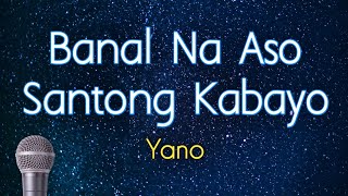 BANAL NA ASO SANTONG KABAYO  Yano KARAOKE VERSION [upl. by Airdni300]