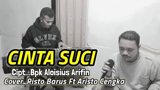 CINTA SUCI  CIPTALOISIUS ARIFINCOVER RISTO BARUS Ft ARISTO CENGKA [upl. by Arahahs]