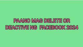 PAANO MAG DELETE OR DEACTIVE NG FACEBOOK 2024 [upl. by Lilac]