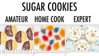 4 Levels of Sugar Cookies Amateur to Food Scientist  Epicurious [upl. by Chilt]