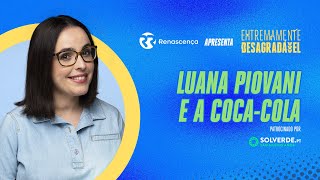 Luana Piovani e a CocaCola  Extremamente Desagradável [upl. by Yelrak373]