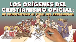 Los orígenes del Cristianismo Oficial de Constantino al final del Arrianismo [upl. by Saunder569]