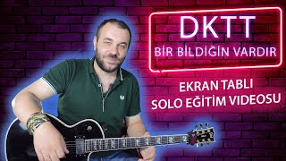 DKTT Bir Bildiğin Vardır Solo Nasıl Çalınır EKRAN TABLI EĞİTİM [upl. by Nojram419]