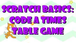 Scratch Basics How to code a simple times table game [upl. by Bruni589]