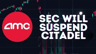 AMC STOCK UPDATE THE SEC WILL SOON SUSPEND CITADEL [upl. by Abott892]