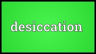 Desiccation Meaning [upl. by Wilinski844]