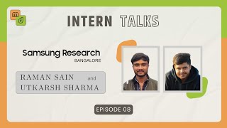 Intern Talks 2024  Episode 8  Samsung RampD Institute  Bangalore  Raman Sain and Utkarsh Sharma [upl. by Yelhak]