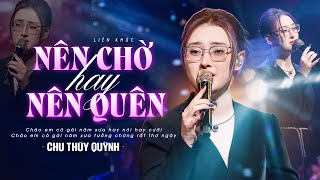 NÊN CHỜ HAY NÊN QUÊN  CHU THÚY QUỲNH Gây Nghiện Với Giọng Live Đậm Chất Riêng  Mây Lang Thang [upl. by Tips]