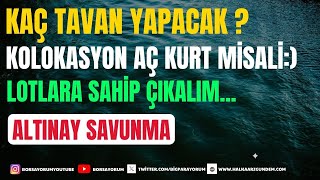 ALTINAY SAVUNMA KAÇ TAVAN YAPACAK  LOTLARI SATMAYIN KOLOKASYON PİRANA GİBİ BEKLİYOR [upl. by Englis]