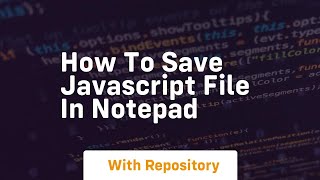 how to save javascript file in notepad [upl. by Llenwad]