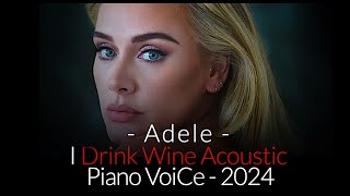 Adele  I Drink Wine  Acoustic Piano Voice 2024 [upl. by Anitel934]