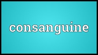 Consanguine Meaning [upl. by Horst576]