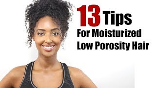 13 Tips  Hair Hacks to Absorb and Retain Moisture for Low Porosity Natural Hair [upl. by Treborsemaj]