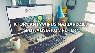 👾 Które antywirusy najbardziej spowalniają komputer TOP 5 👾 [upl. by Ludovika]