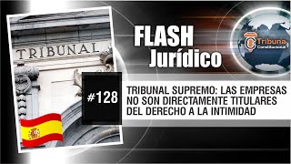 Tribunal Supremo Las empresas no son directamente titulares del Derecho a la Intimidad  FJ  128 [upl. by Alahs582]