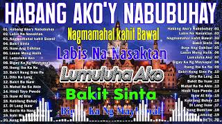 Habang AkoY Nabubuhay💗Nonstop OPM Hits Songs 2024 All original Tagalog Love songs SANSHAI [upl. by Kelila]