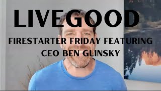 LiveGood Firestarter Friday Featuring CEO Ben Glinsky [upl. by Idnal708]