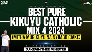 Kikuyu Catholic Mix 4 2024 Mitha Mugikuyu Na Nyimbo Ciake  Dj Kevin Thee Minister [upl. by Llerahc]