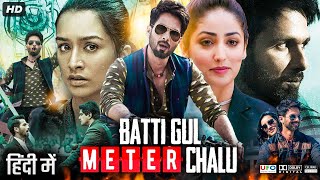 Batti Gul Meter Chalu Full Movie  Shahid Kapoor  Shraddha Kapoor  Divyendu Sharma  Review amp Fact [upl. by Barbee]