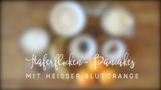 Rezept HaferflockenPancakes mit heißer Blutorange vegan und zuckerfrei [upl. by Biamonte]