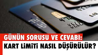 GÜNÜN SORUSU VE CEVABI KART LİMİTİ NASIL DÜŞÜRÜLÜR [upl. by Aikym]