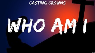 Casting Crowns  Who Am I Lyrics Bethel Music Casting Crowns [upl. by Adnohsor953]