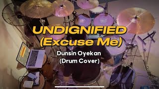 Undignified  Excuse Me Dunsin Oyekan  Drum Cover [upl. by Llemert]