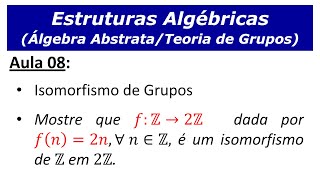 Estruturas Algébricas  Aula 8 Isomorfismo de Grupos Definição e resolução de um exercício [upl. by Acimot]