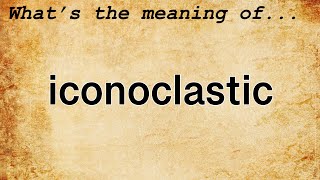 Iconoclastic Meaning  Definition of Iconoclastic [upl. by Yrevi]