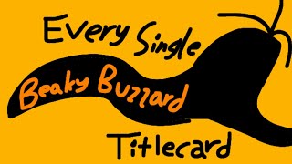 Every Single Beaky Buzzard Titlecard [upl. by Rodolph]