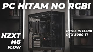 Upgrade Build PC Ke FULL Hitam  Intel i5 13500 RTX 3080 Ti Scythe Fuma 3 NZXT H6 Flow [upl. by Sarene398]