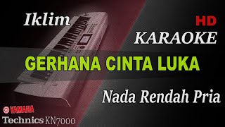 IKLIM  GERHANA CINTA LUKA  NADA RENDAH PRIA   KARAOKE [upl. by Shutz]