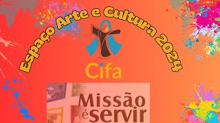 ESPAÇO ARTE E CULTURA 2024  VIDA E MISSÃO DA CIFA [upl. by Lisetta]